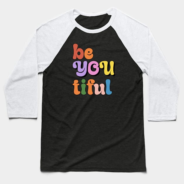 be you tiful Baseball T-Shirt by xiaoweii